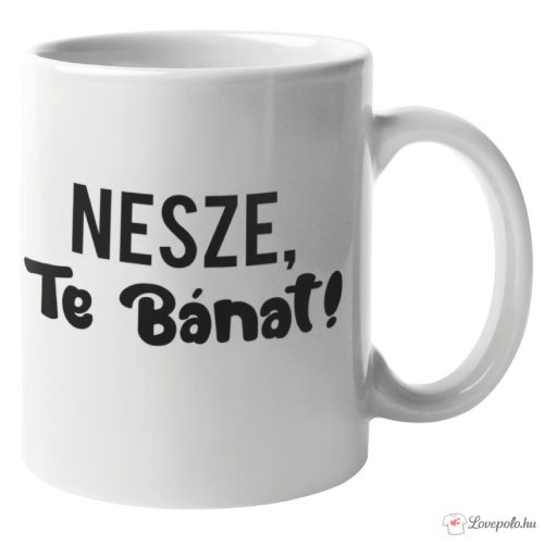 Nesze, te bánat bögre